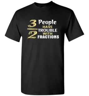 3 Out Of 2 People Have Trouble With Fractions T-Shirt