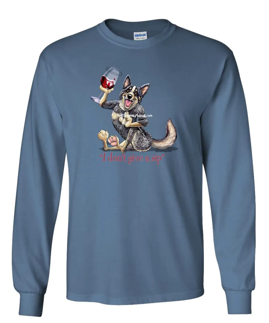 Australian Cattle Dog - I Don't Give a Sip - Long Sleeve T-Shirt