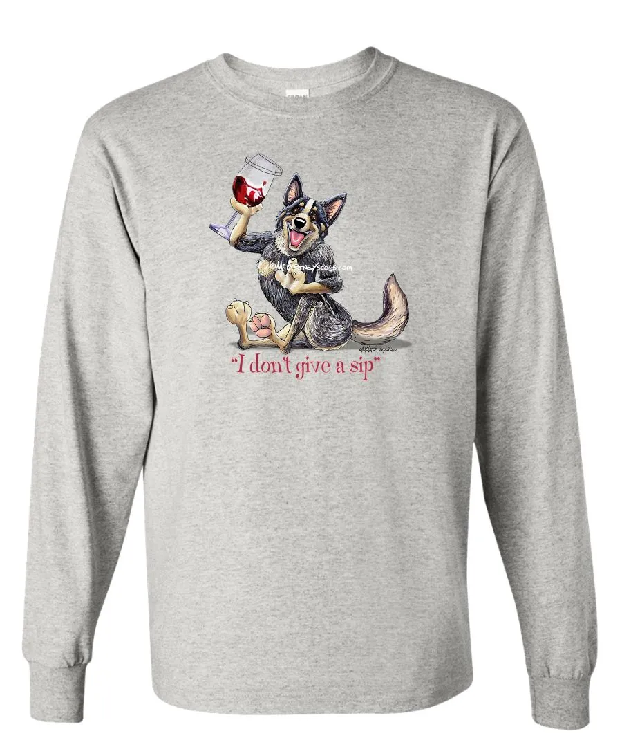 Australian Cattle Dog - I Don't Give a Sip - Long Sleeve T-Shirt