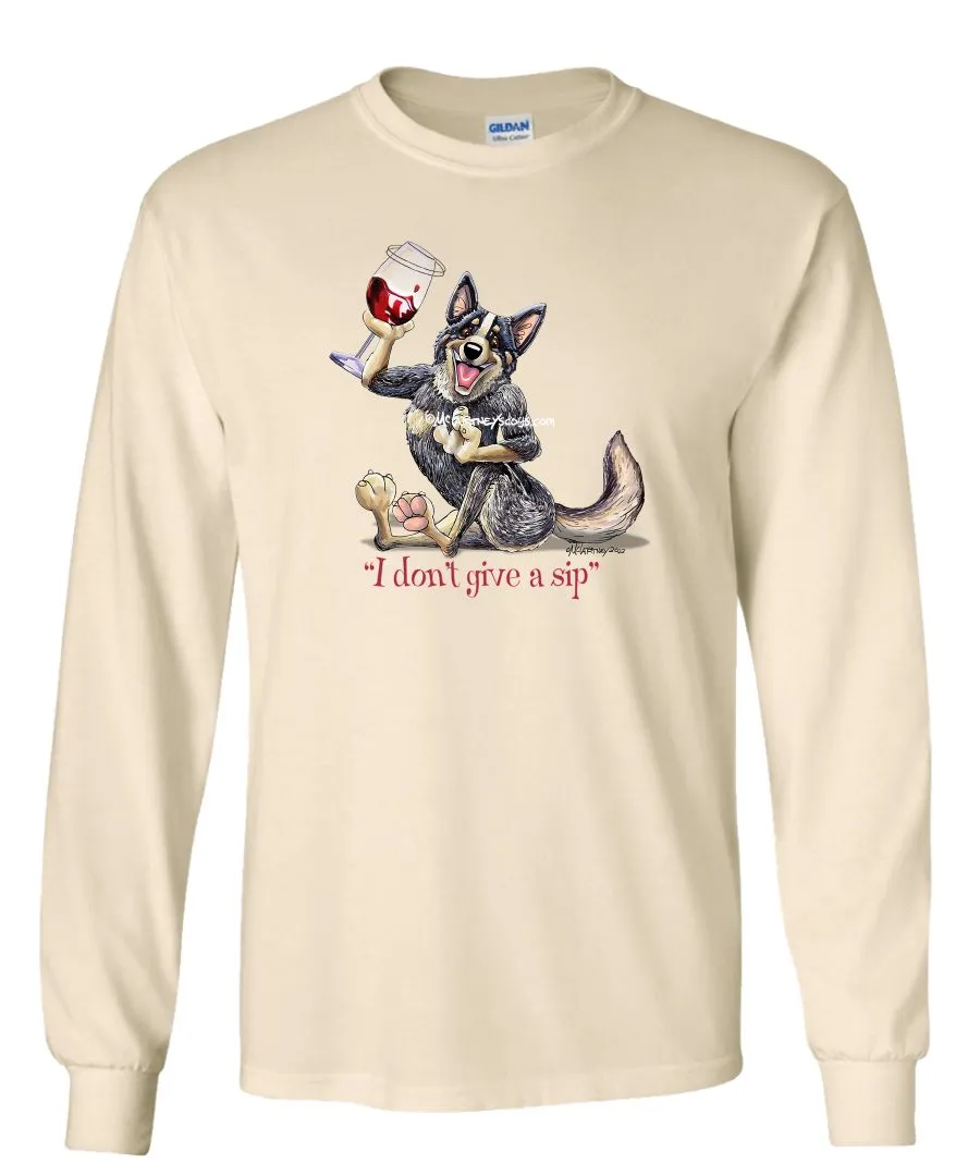 Australian Cattle Dog - I Don't Give a Sip - Long Sleeve T-Shirt