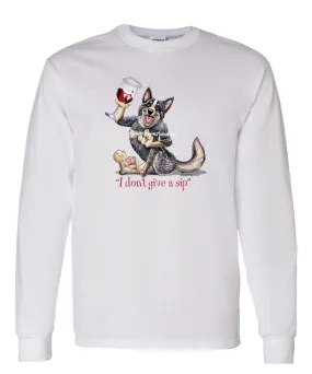 Australian Cattle Dog - I Don't Give a Sip - Long Sleeve T-Shirt