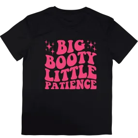 Big Booty Little Patience T-Shirt